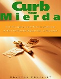 Curb Your Mierda!: Quit Complaining & Take Immediate Action to Create Supernatural Success! - Crystal Pressley