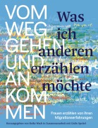 Cover-Bild zum Titel 'Was ich anderen erzählen möchte vom Weggehen und Ankommen' von ''