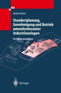 Standortplanung, Genehmigung und Betrieb umweltrelevanter Industrieanlagen - H. Schöne