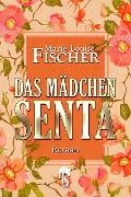 Das Mädchen Senta - Marie Louise Fischer