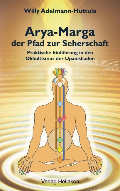 Arya-Marga, der Pfad zur Seherschaft - Willy Adelmann-Huttula
