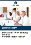 Cover-Bild zum Titel 'Der Einfluss von Bildung auf das Verbraucherverhalten' von 'Mahsa Moshfeghyan, Ahmad Albassami'