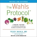 The Wahls Protocol: A Radical New Way to Treat All Chronic Autoimmune Conditions Using Paleo Principles, Revised Edition - Terry Wahls