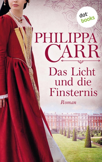 Das Licht und die Finsternis: Die Töchter Englands - Band 5 - Philippa Carr