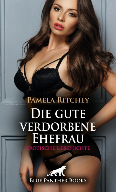 Die gute verdorbene Ehefrau | Erotische Geschichte - Pamela Ritchey