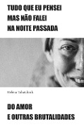 Cover-Bild zum Titel 'Tudo que eu pensei mas não falei na noite passada e Do amor e outras brutalidades' von 'Helena Tabatchnik'