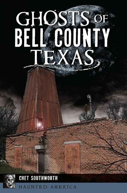 Ghosts of Bell County, Texas - Chet Southworth
