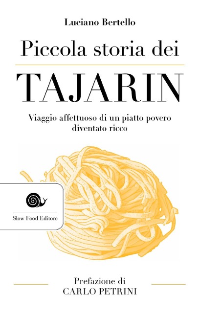 Piccola storia dei tajarin. Viaggio affettuoso di un piatto povero diventato ricco - Luciano Bertello