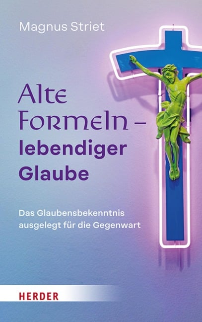 Alte Formeln - lebendiger Glaube - Magnus Striet