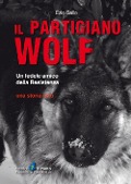 Cover-Bild zum Titel 'Il partigiano Wolf. Un fedele amico della Resistenza' von 'Ezio Gallo'