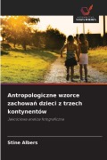 Cover-Bild zum Titel 'Antropologiczne wzorce zachowań dzieci z trzech kontynentów' von 'Stine Albers'