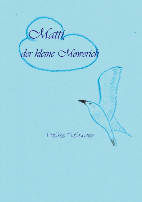 Matti, der kleine Möwerich - Heike Fleischer