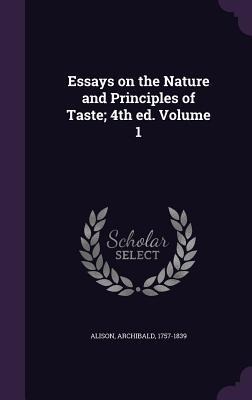 Essays on the Nature and Principles of Taste; 4th ed. Volume 1 - Archibald Alison