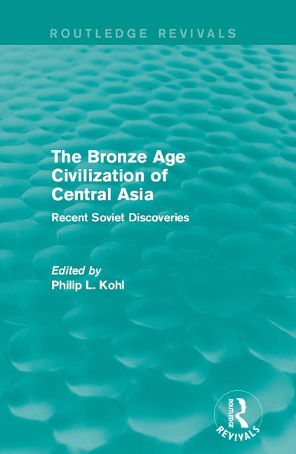 The Bronze Age Civilization of Central Asia - 