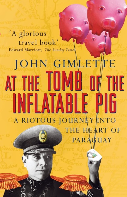 At the Tomb of the Inflatable Pig - John Gimlette