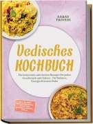 Cover-Bild zum Titel 'Vedisches Kochbuch: Die leckersten sattvischen Rezepte für jeden Geschmack und Anlass - für Balance, Energie & innere Ruhe - inkl. 30-Tage-Ernährungsplan, Dosa & Idli, Kitchari & Pongal, Thalis' von 'Aarav Trivedi'