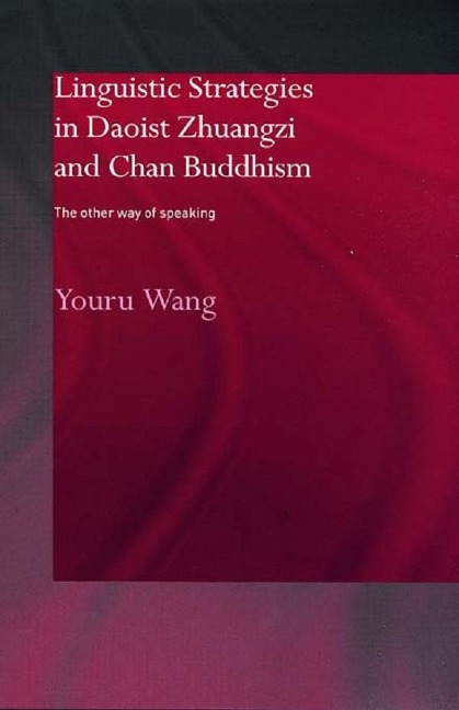 Linguistic Strategies in Daoist Zhuangzi and Chan Buddhism - Youru Wang