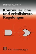 Kontinuierliche und zeitdiskrete Regelungen - Manfred Günther