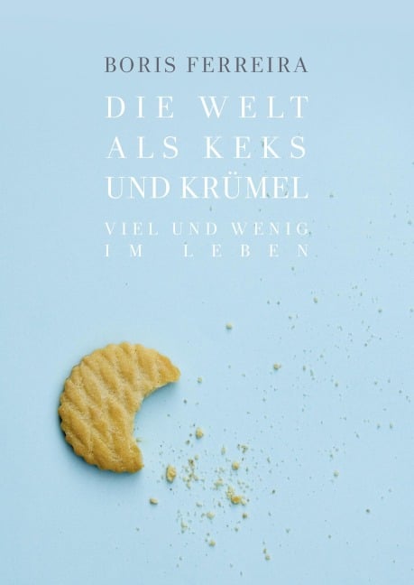 Die Welt als Keks und Krümel - Boris Ferreira