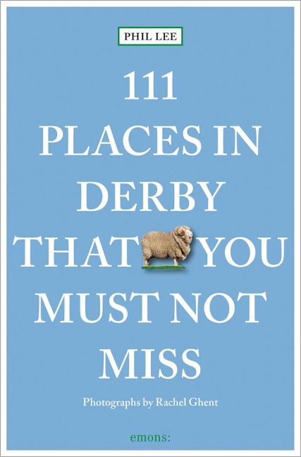 111 Places in Derby That You Shouldn't Miss - Phil Lee
