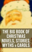 Cover-Bild zum Titel 'The Big Book of Christmas Novels, Stories, Myths & Carols' von 'Mark Twain, Rudyard Kipling, Vernon Lee, Guy de Maupassant, Saki'