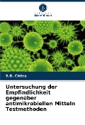 Untersuchung der Empfindlichkeit gegenüber antimikrobiellen Mitteln Testmethoden - S. R. Chitra