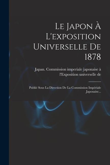 Le Japon À L'exposition Universelle De 1878 - 