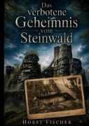 Cover-Bild zum Titel 'Das verbotene Geheimnis vom Steinwald' von 'Horst Fischer'