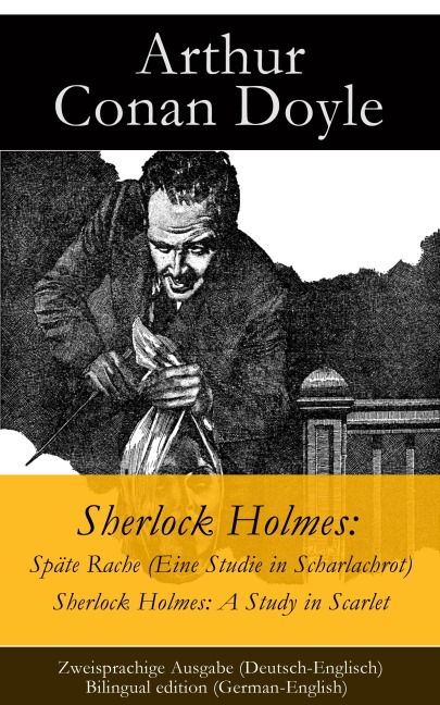 Sherlock Holmes: Späte Rache (Eine Studie in Scharlachrot) / Sherlock Holmes: A Study in Scarlet - Zweisprachige Ausgabe (Deutsch-Englisch) / Bilingual edition (German-English) - Arthur Conan Doyle