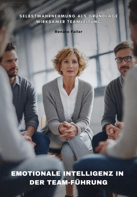 Emotionale Intelligenz in der Team-Führung - Renato Faller