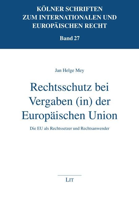 Rechtsschutz bei Vergaben (in) der Europäischen Union - Jan Helge Mey
