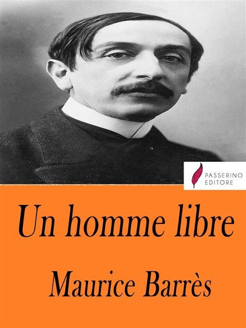 Un homme libre - Maurice Barrès