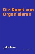 Cover-Bild zum Titel 'Die Kunst von Organisieren' von 'IntroBooks Team'
