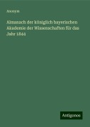 Almanach der königlich bayerischen Akademie der Wissenschaften für das Jahr 1844 - Anonym