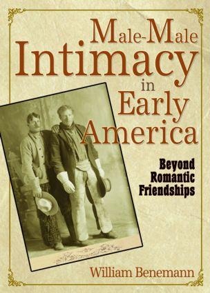 Male-Male Intimacy in Early America - William E Benemann