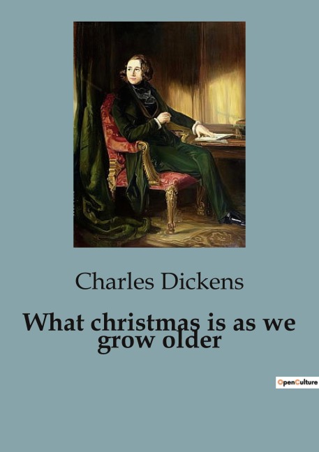 What christmas is as we grow older - Charles Dickens