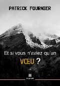 Cover-Bild zum Titel 'Et si vous n'aviez qu'un voeu ?' von 'Patrick Fournier'