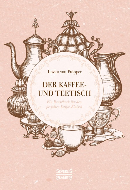 Der Kaffee- und Teetisch: nebst Rezepten und Servierkarten - Lovica von Pröpper