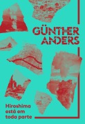 Hiroshima está em toda parte - Günther Anders