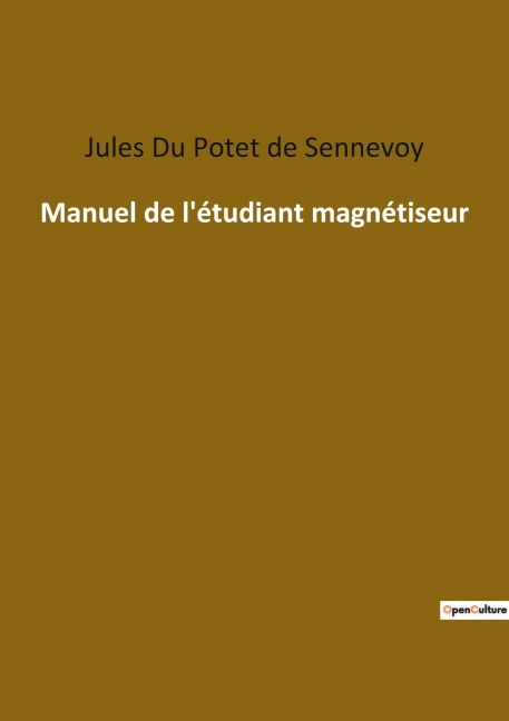 Manuel de l'étudiant magnétiseur - Jules Du Potet de Sennevoy