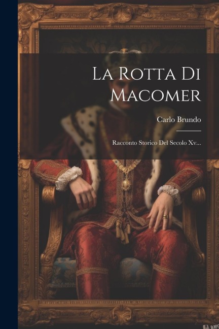 La Rotta Di Macomer: Racconto Storico Del Secolo Xv... - Carlo Brundo