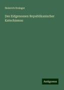 Des Eidgenossen Republikanischer Katechismus - Heinrich Erzinger