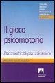 Il gioco psicomotorio. Psicomotricità psicodinamica - Mauro Vecchiato