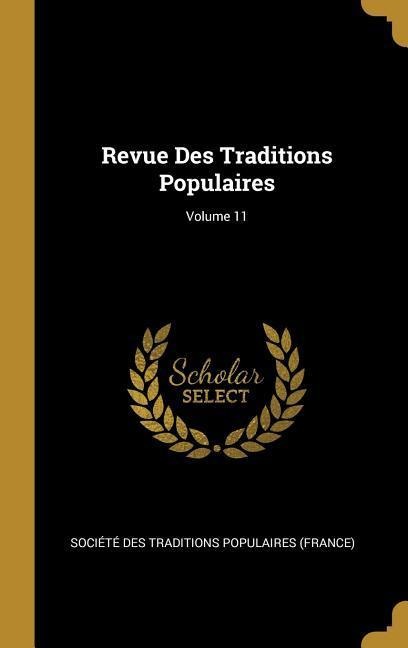 Revue Des Traditions Populaires; Volume 11 - 