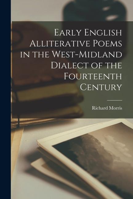 Early English Alliterative Poems in the West-Midland Dialect of the Fourteenth Century - Richard Morris