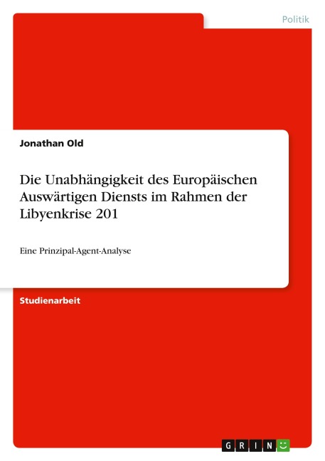 Die Unabhängigkeit des Europäischen Auswärtigen Diensts im Rahmen der Libyenkrise 201 - Jonathan Old