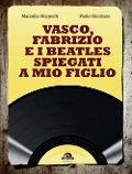 Cover-Bild zum Titel 'Vasco, Fabrizio e i Beatles spiegati a mio figlio' von 'Marcello Giannotti, Paolo Giordano'