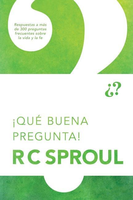 ¡Qué Buena Pregunta! - R C Sproul
