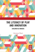 The Literacy of Play and Innovation - Christiane Wood