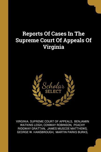 Reports Of Cases In The Supreme Court Of Appeals Of Virginia - Conway Robinson